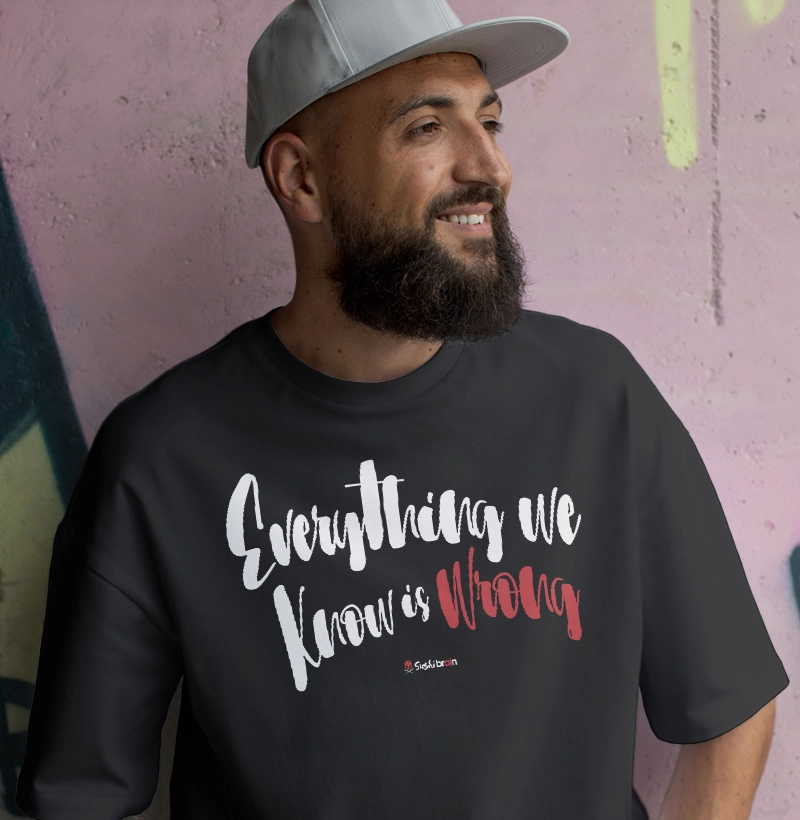 Everything we know is wrong Shirt