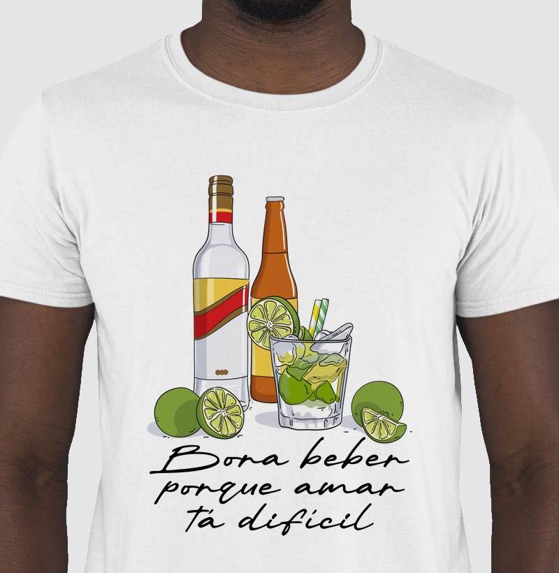 Camiseta Bora beber porque amar tá difícil.