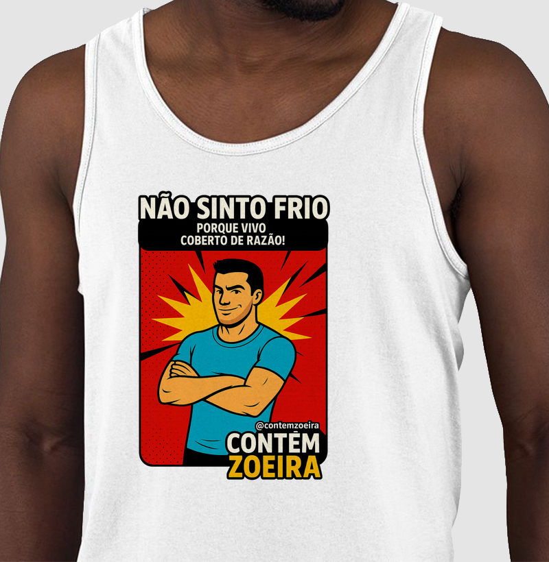 Não sinto frio porque vivo coberto de razão!