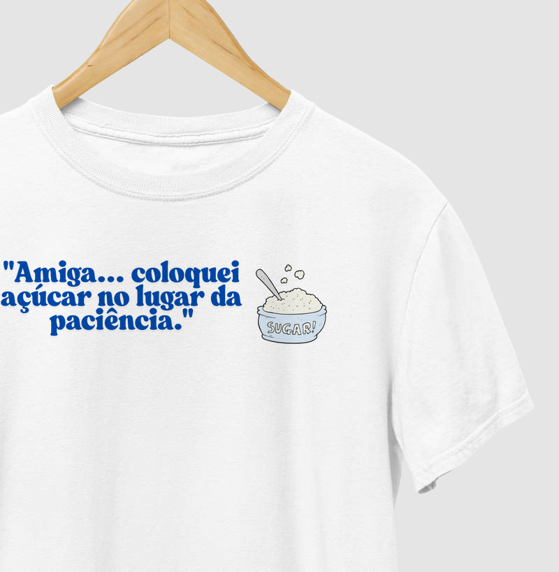 T-shirt açúcar no lugar da paciência