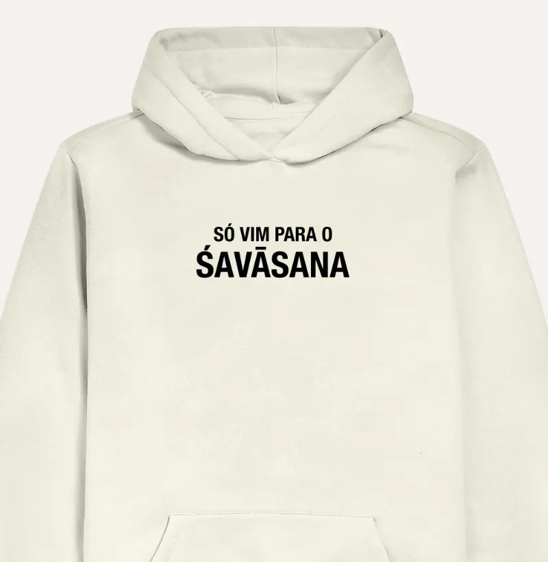 Só vim para o Savasana / Shavasana (hoodie)