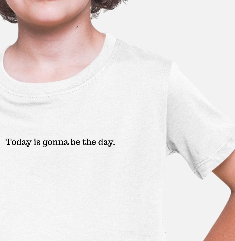 Today is gonna be the day.