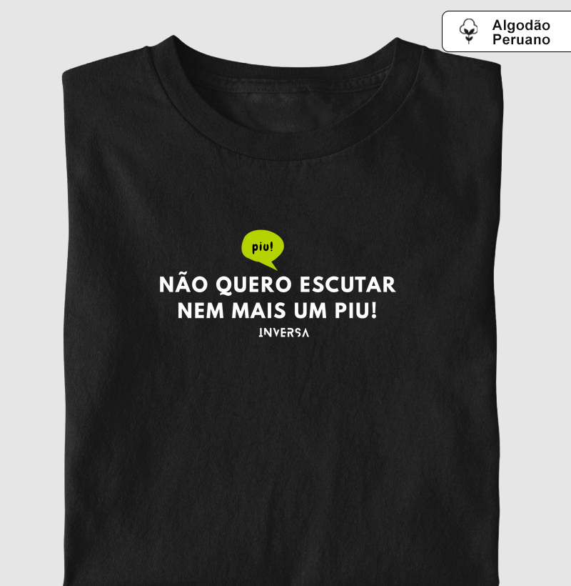 NÃO QUERO ESCUTAR NEM MAIS UM PIU!