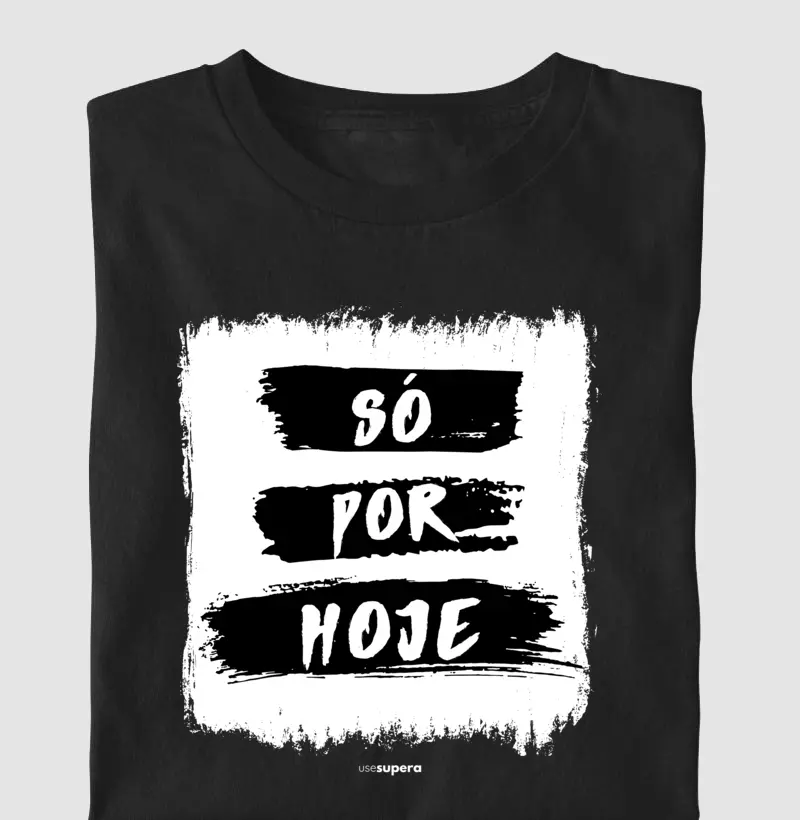 Camiseta "Só por hoje - preto e branco"