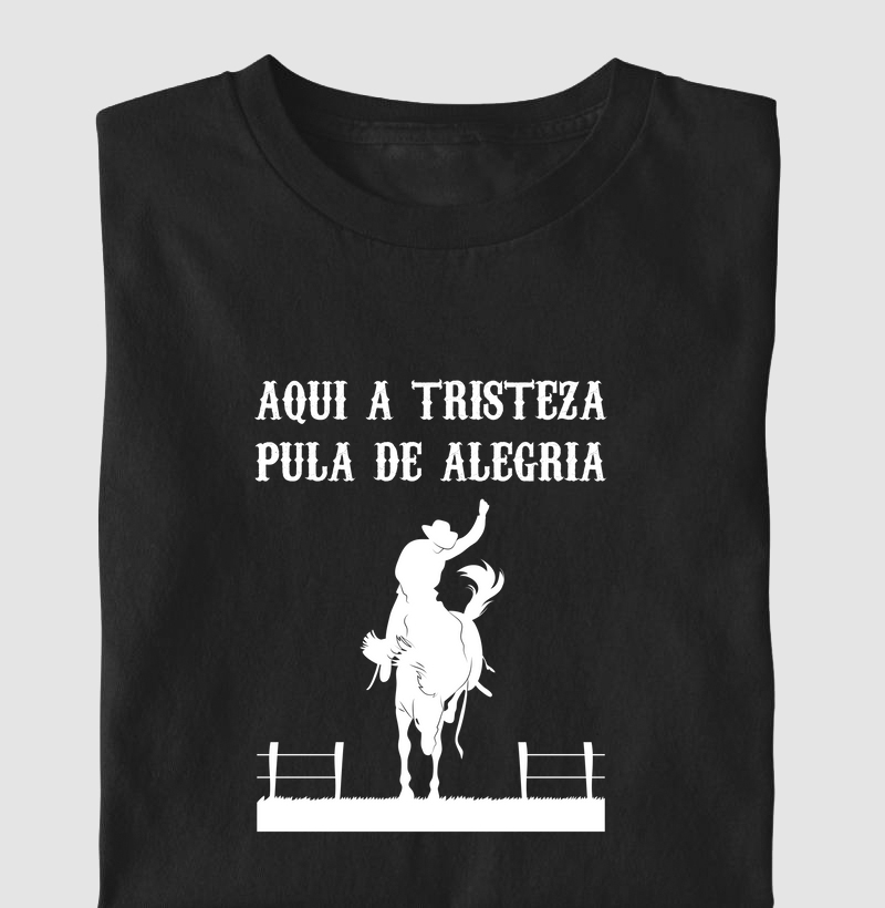 T-Shirt Aqui a tristeza pula de alegria