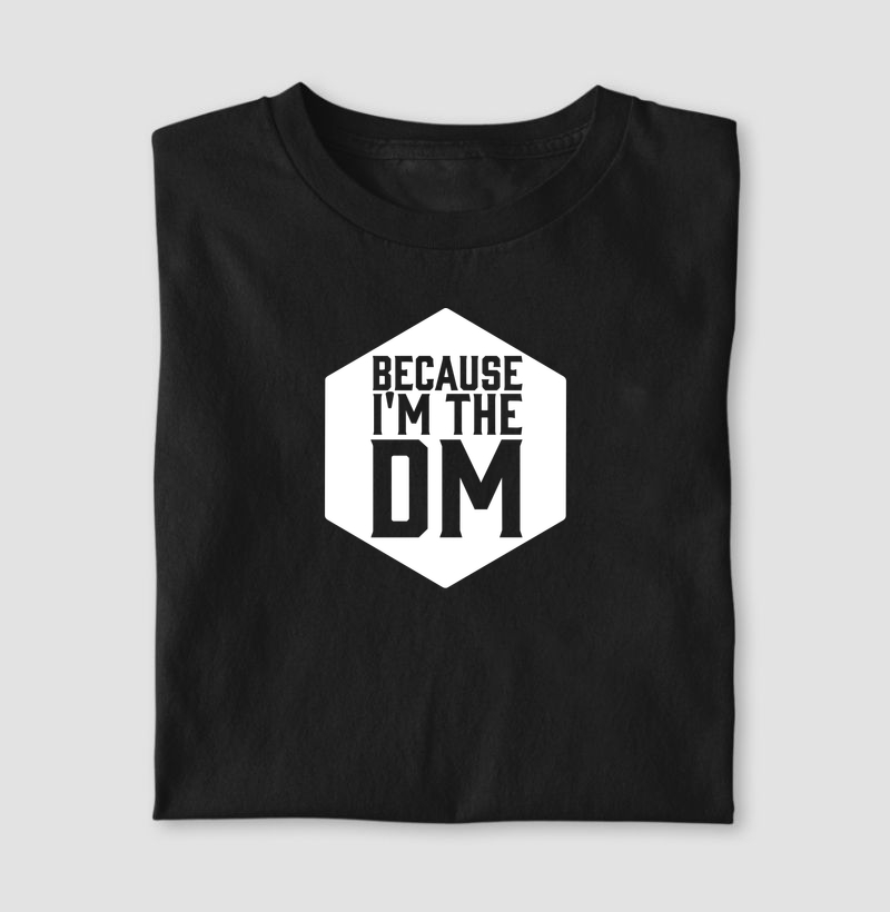 BECAUSE I'M THE DM