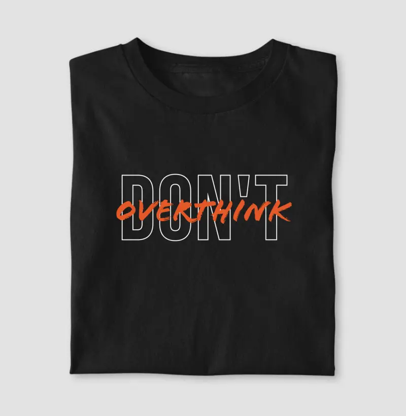 Don't Overthink (não pense demais)