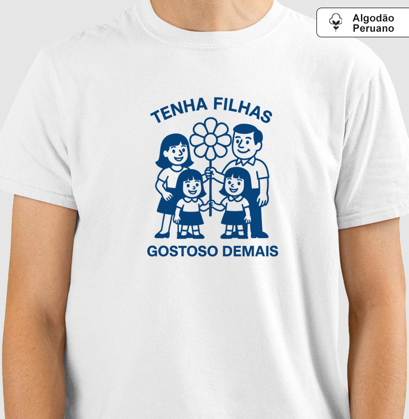 Tenha filhas, gostoso demais (centralizado) (algodão peruano)