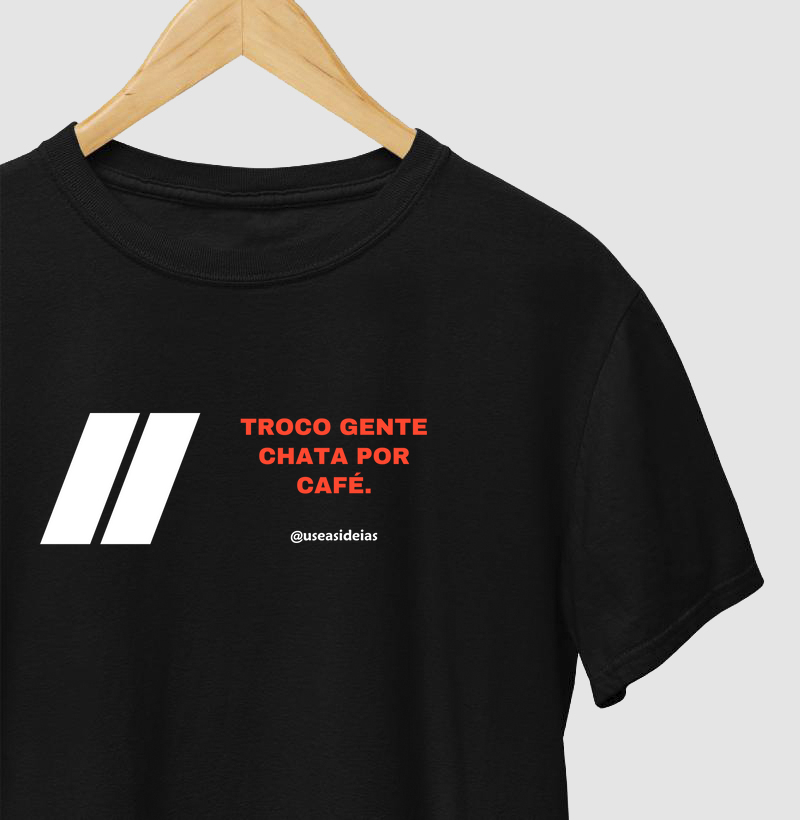 Camiseta "Troco gente chata por café"