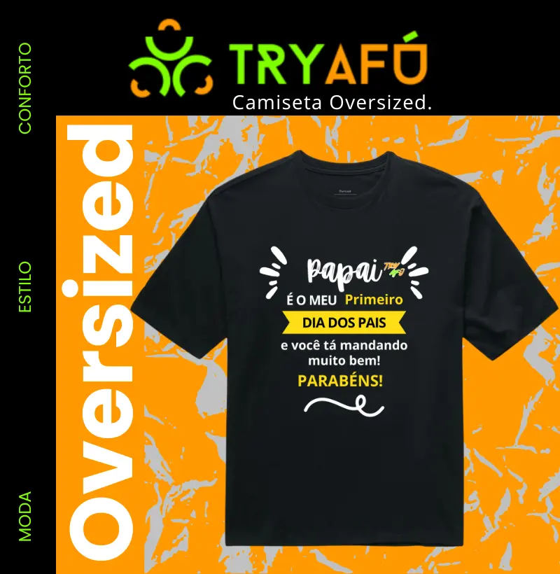 Camiseta Dia dos Pais – Estampa Try Afú -"Papai, é meu primeiro Dia dos Pais e você tá mandando muito bem. Parabéns!"