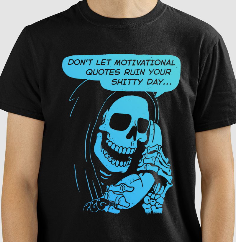 Don't let motivacional quotes ruin your shitty day
