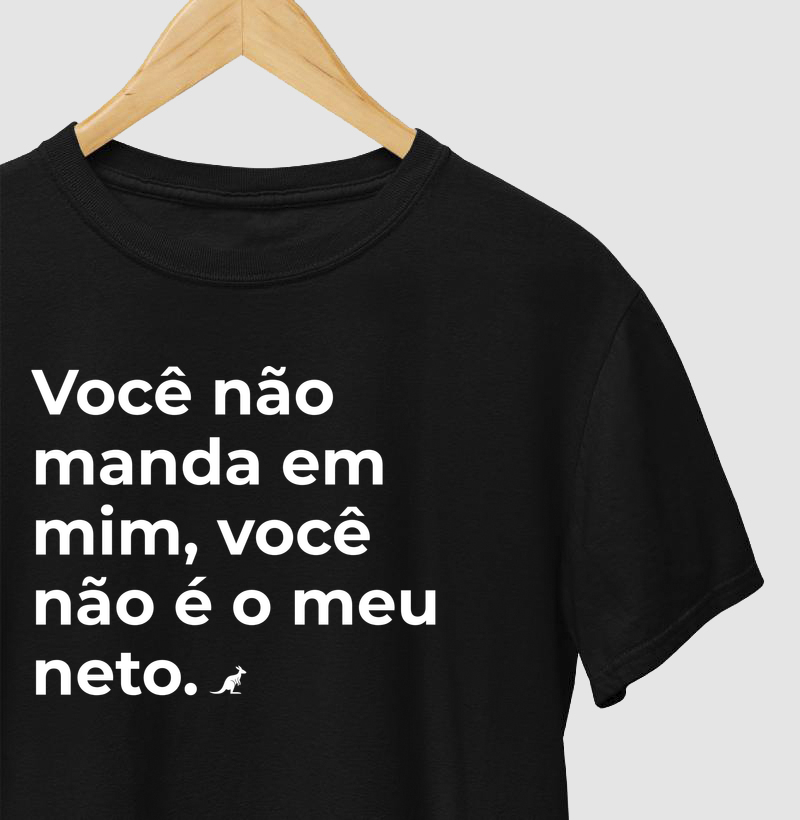 Você não manda em mim, você não é meu neto.