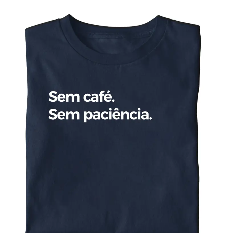 Sem café.  Sem paciência. 