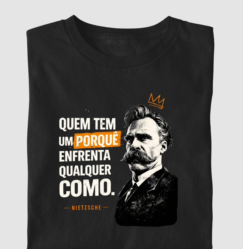 Camiseta Filosofia de Nietzsche "Quem tem um porquê"