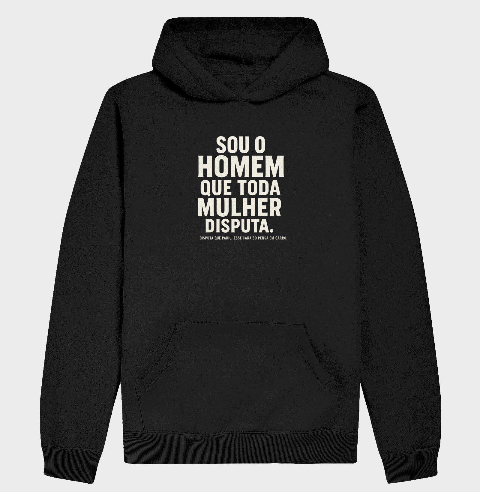 Sou o homem que toda mulher disputa...