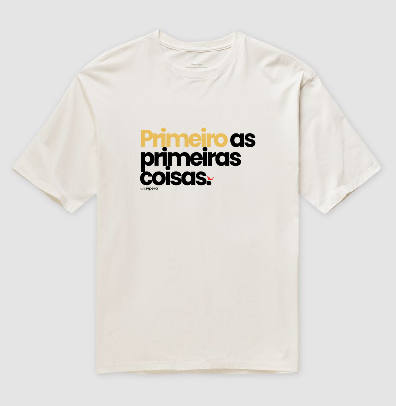 Camiseta "Primeiro as primeiras coisas"