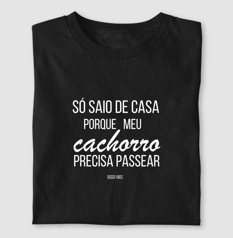 Só saio de casa porque meu cachorro precisa passear.