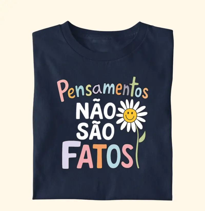 Camiseta | Pensamentos não são fatos