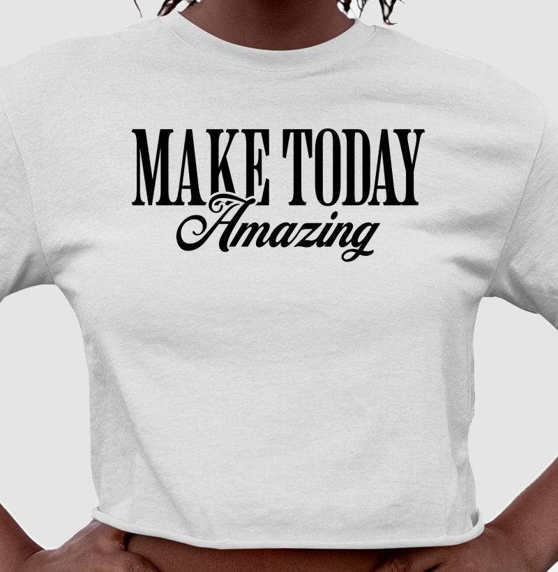 Faça de Hoje Incrível: Cropped - Comece o Dia com Estilo e Inspiração