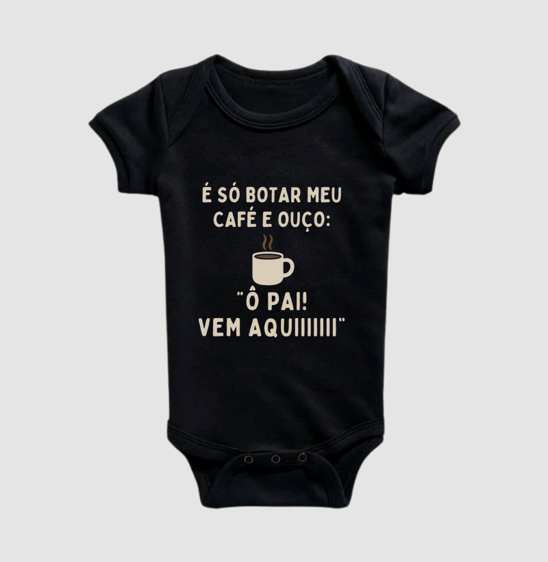 Camiseta Café É SÓ EU COLOCAR MEU CAFÉ E OUÇO: Ô PAI! VEM AQUIIIII Camiseta Presente Dia dos Pais