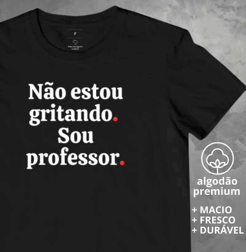 Camiseta Não Estou Gritando Sou Professor