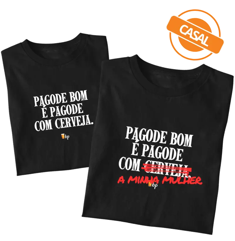 CASAL - Pagode bom é pagode com a minha mulher (uma única camiseta - tem que adicionar a outra estampa no carrinho, também!)