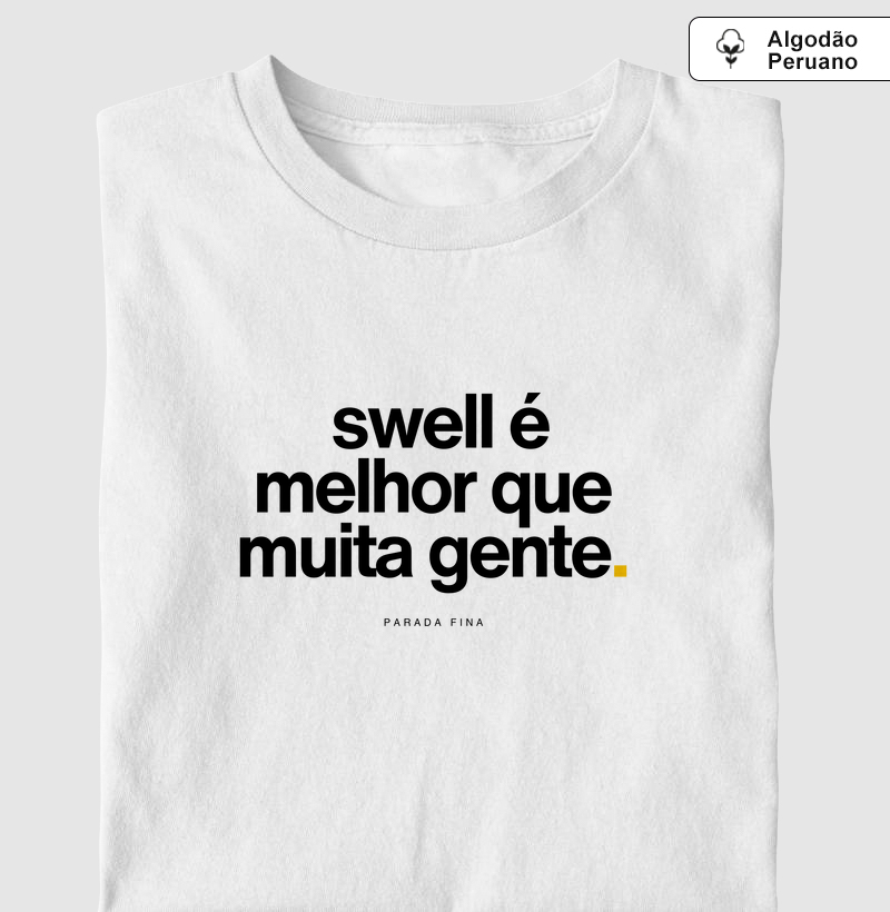 swell é melhor que muita gente.
