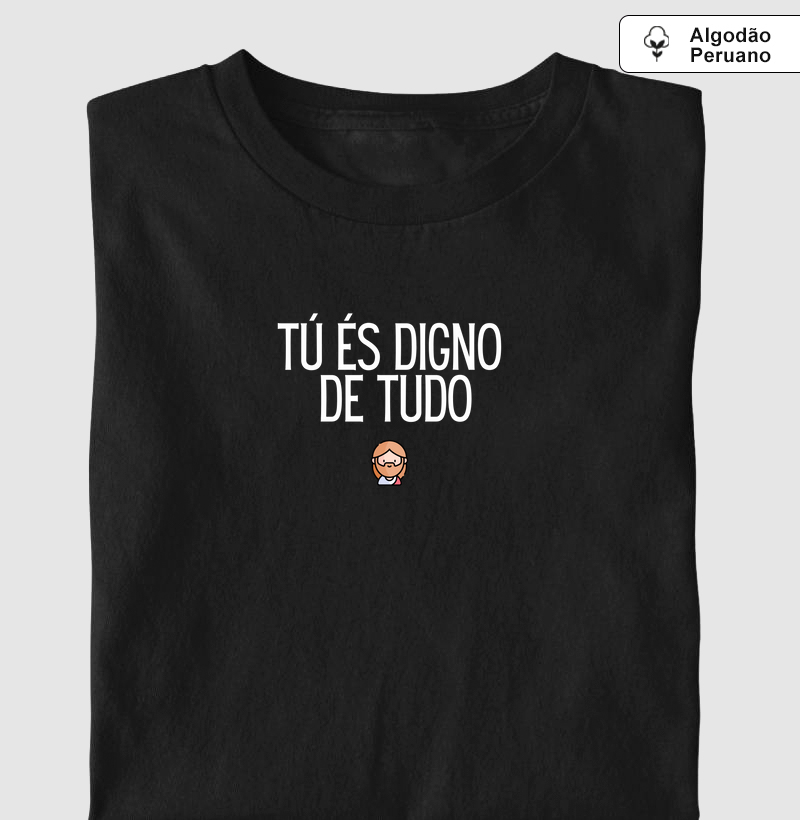 TÚ ÉS DIGNO DE TUDO |Camiseta Cristã em Algodão Peruano Loucos Por Jesus