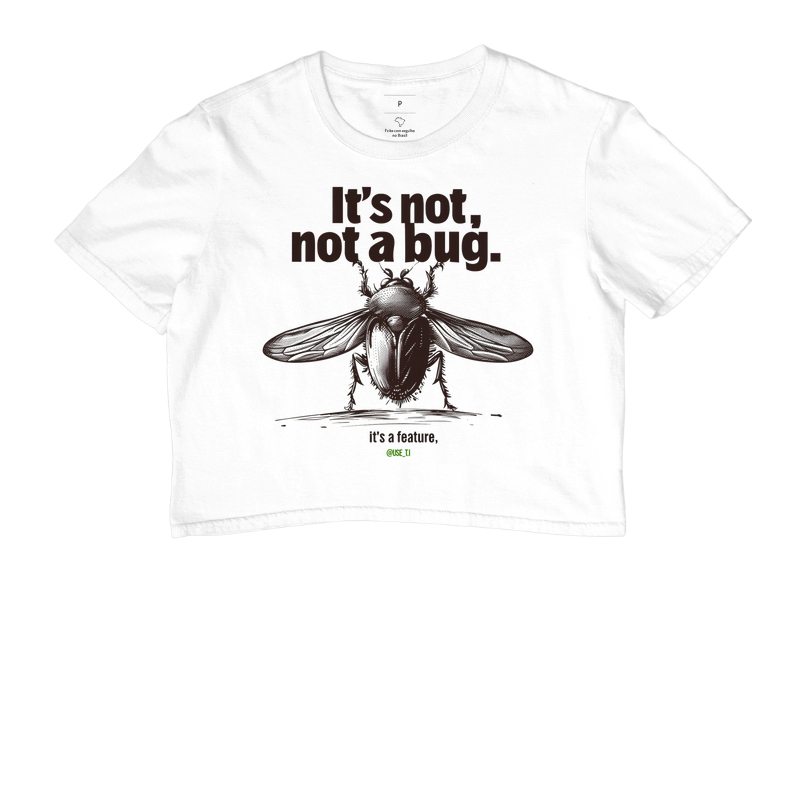 Cropped "It's not a Bug It's a Feature" T.I