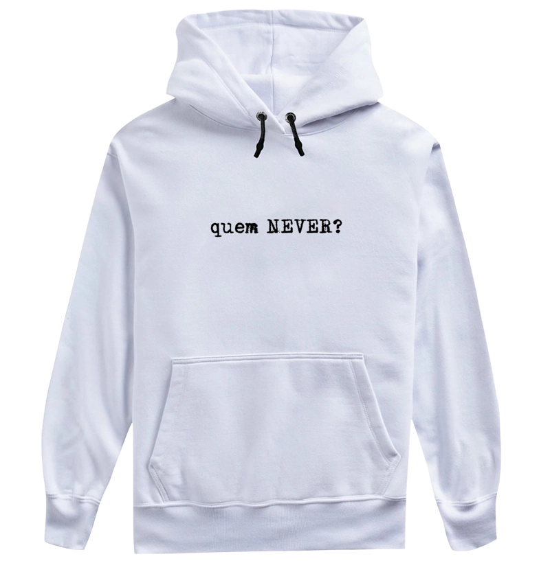 Moletom Quem Never?