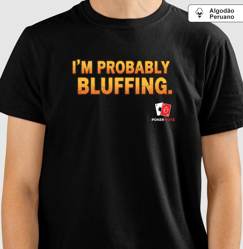 Camiseta Algodão Peruano I'm Probably Bluffing