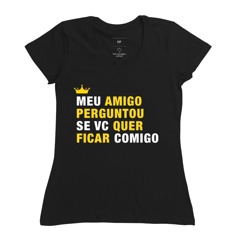 Meu amigo perguntou se você quer ficar comigo