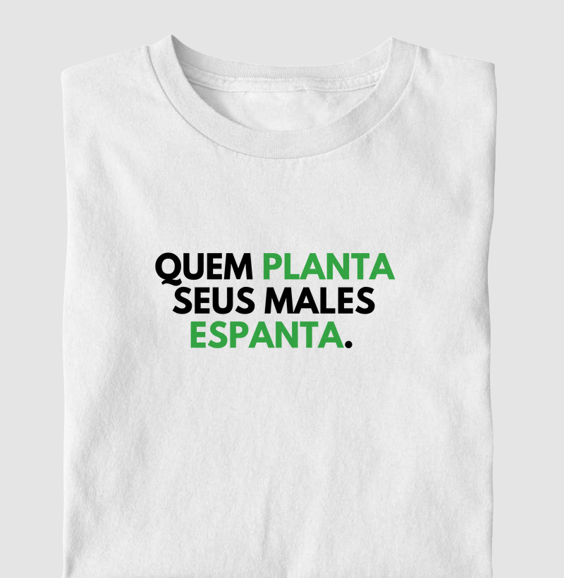 Quem planta seus males espanta