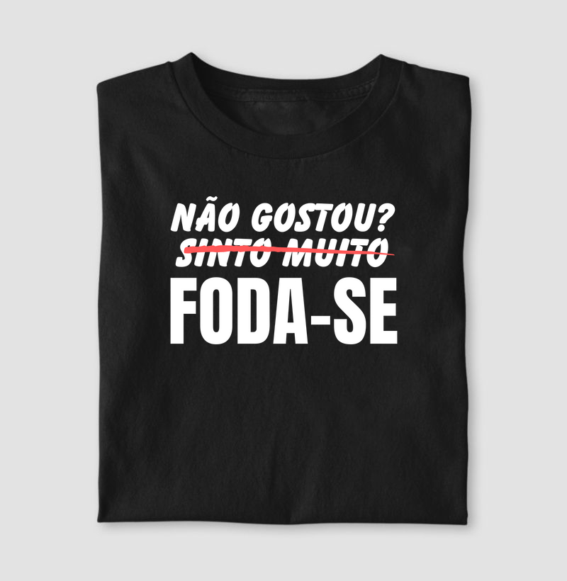 Não gostou? Foda-se