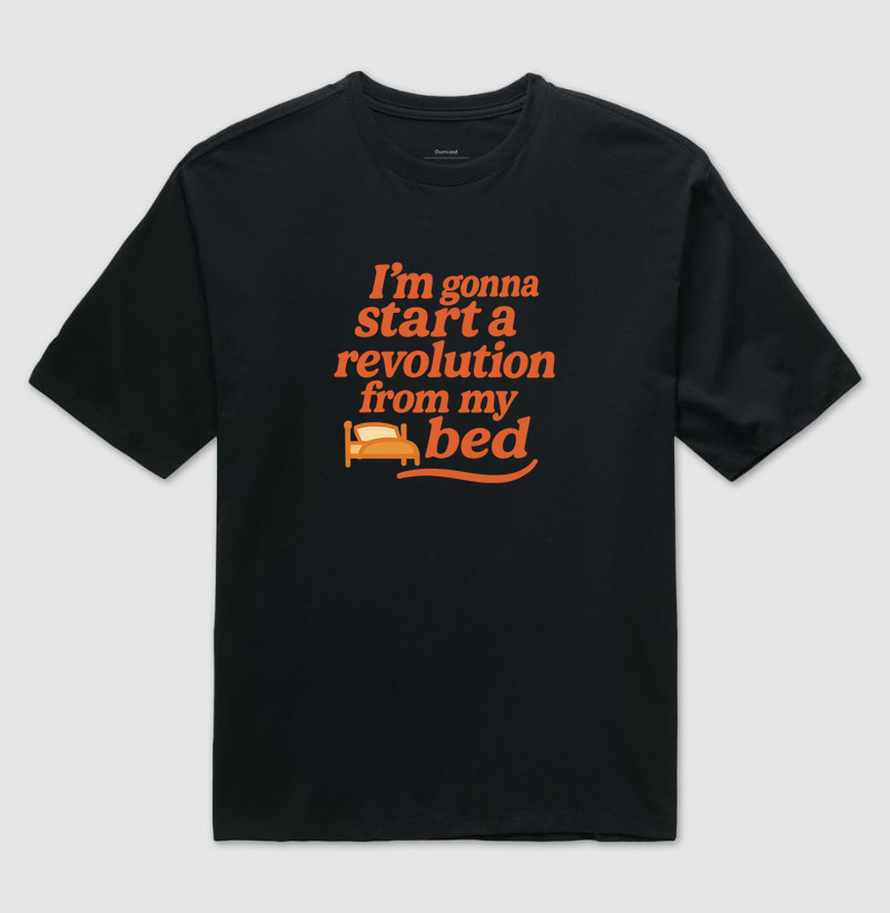 i´m gonna start a revolution from my bed