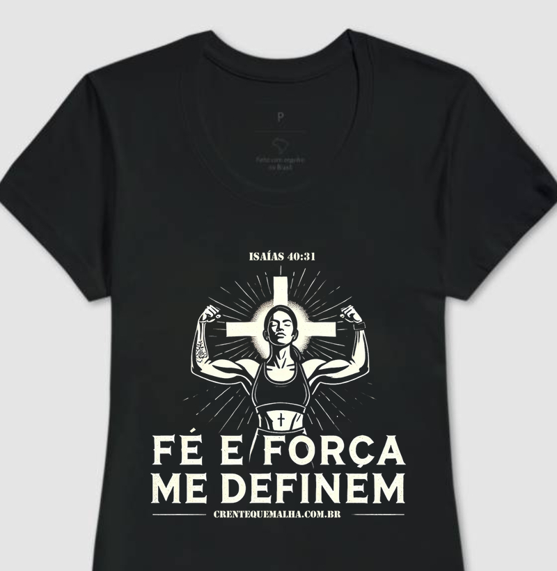 Camiseta 100% Algodão - Fé e Força me Definem