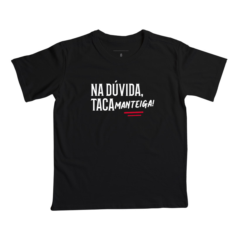 Na dúvida, taca manteiga!