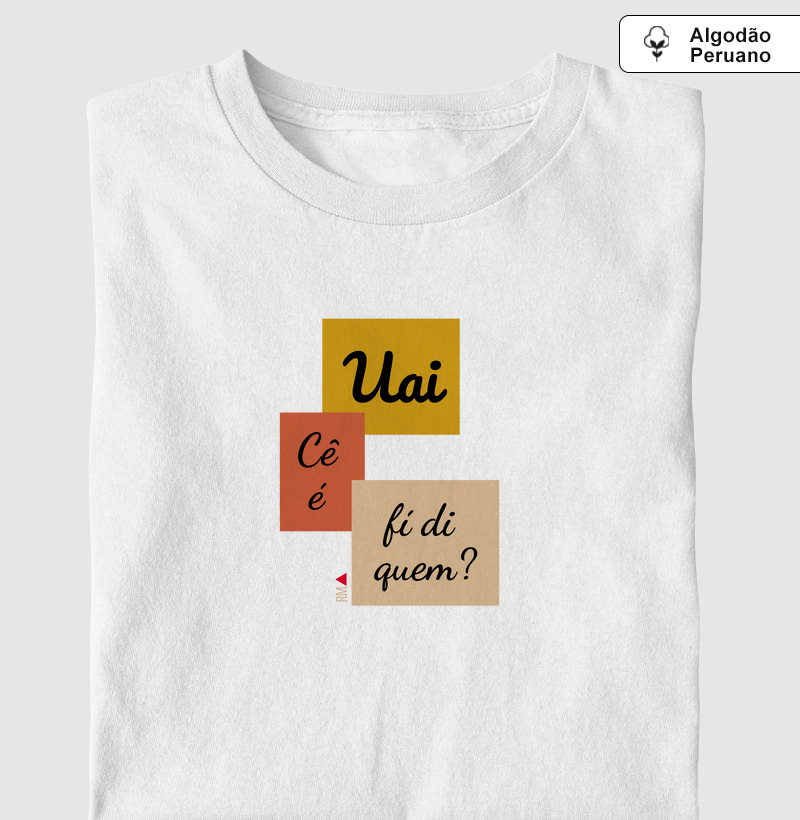 Uai, cê é fí di quem?