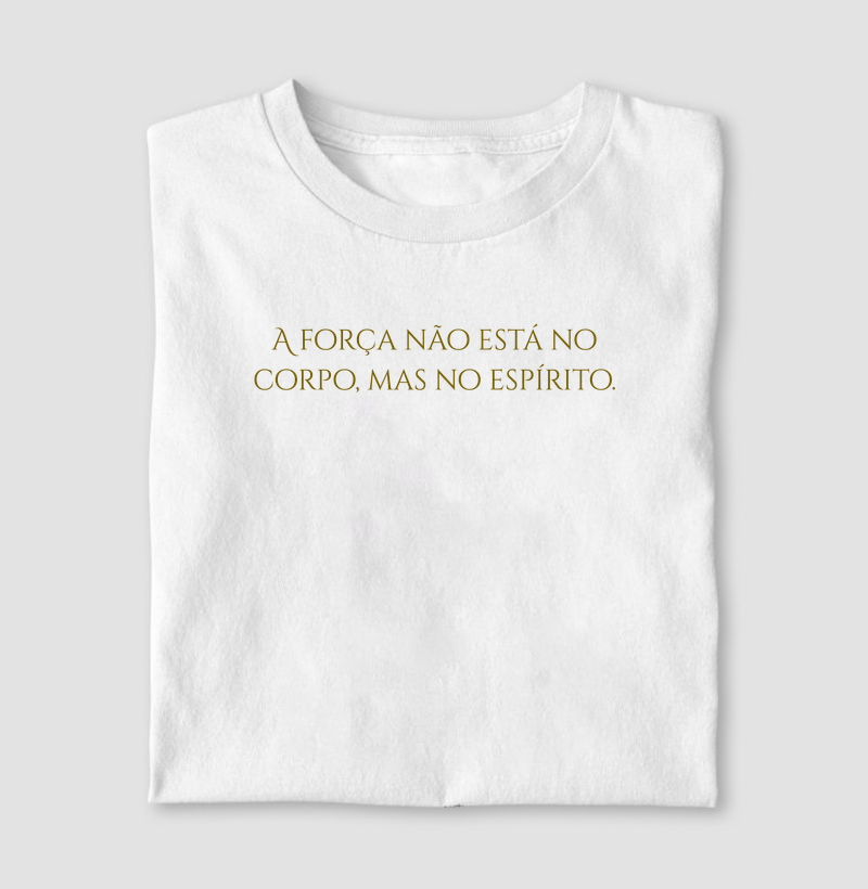 A força não está no corpo, mas no espírito