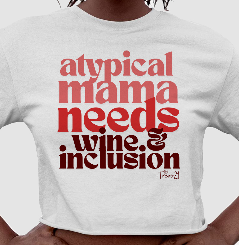 Atypical Mama Needs Wine