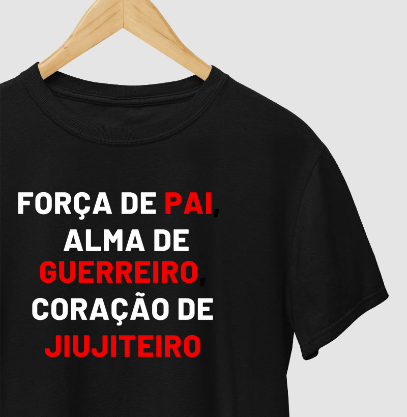 FORÇA DE PAI, ALMA DE GUERREIRO, CORAÇÃO DE JIUJITEIRO