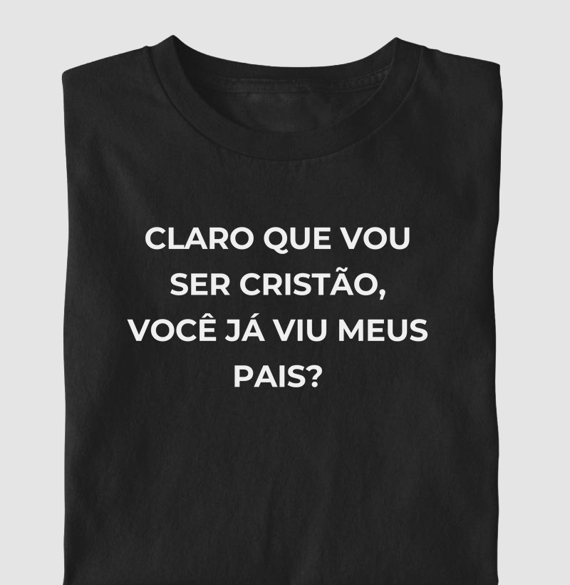 Claro que vou ser cristão, você já viu meus pais?