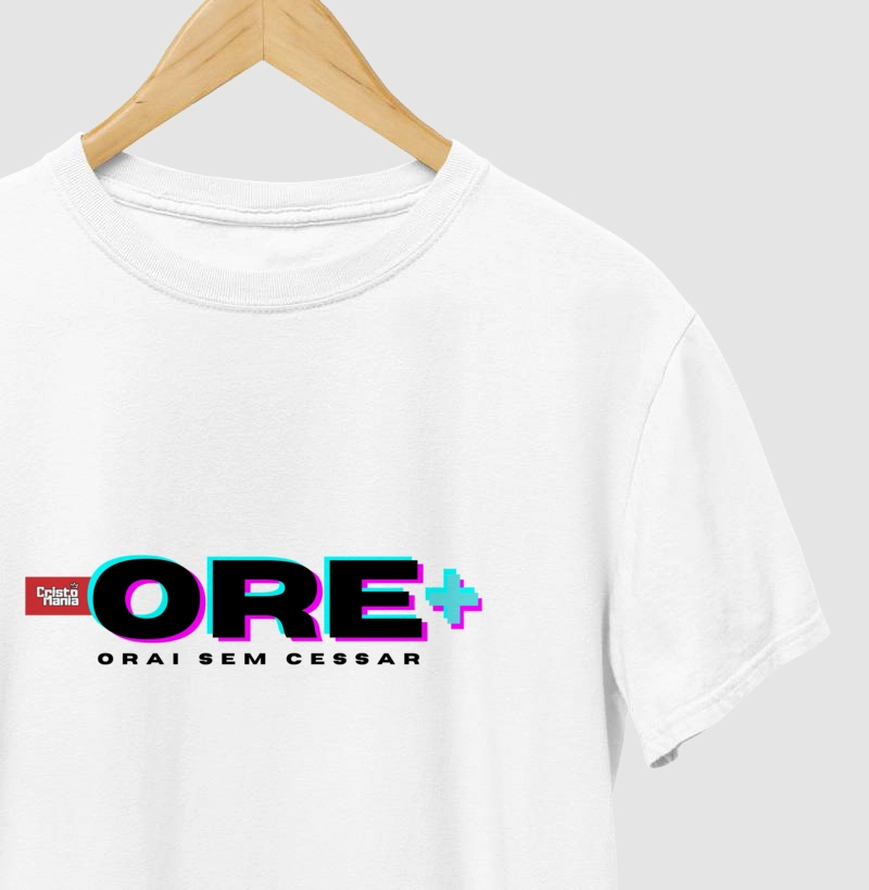 Camiseta - Ore mais