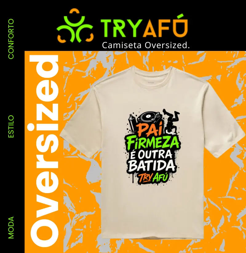 🎁Camiseta Oversized Try Afú – Pai firmeza é outra batida! 🎧