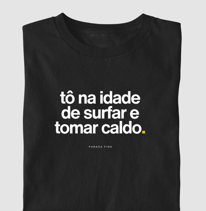 tô na idade de surfar e tomar caldo.