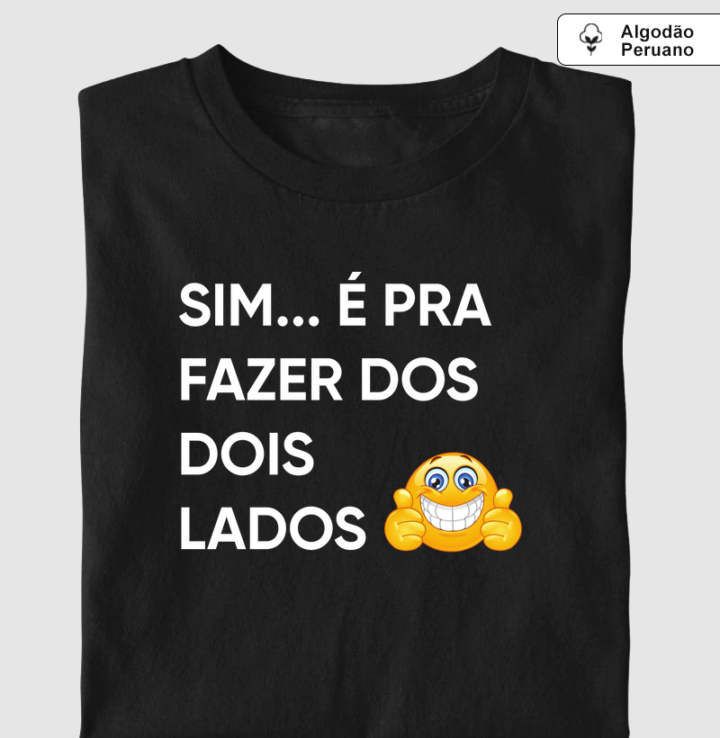 Sim, é pra fazer dos dois lados