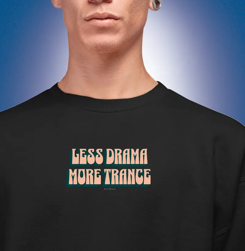 LESS DRAMA MORE TRANCE