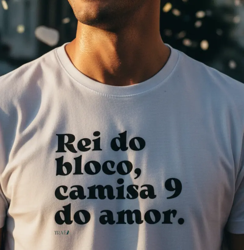 Rei do bloco, camisa 9 do amor.