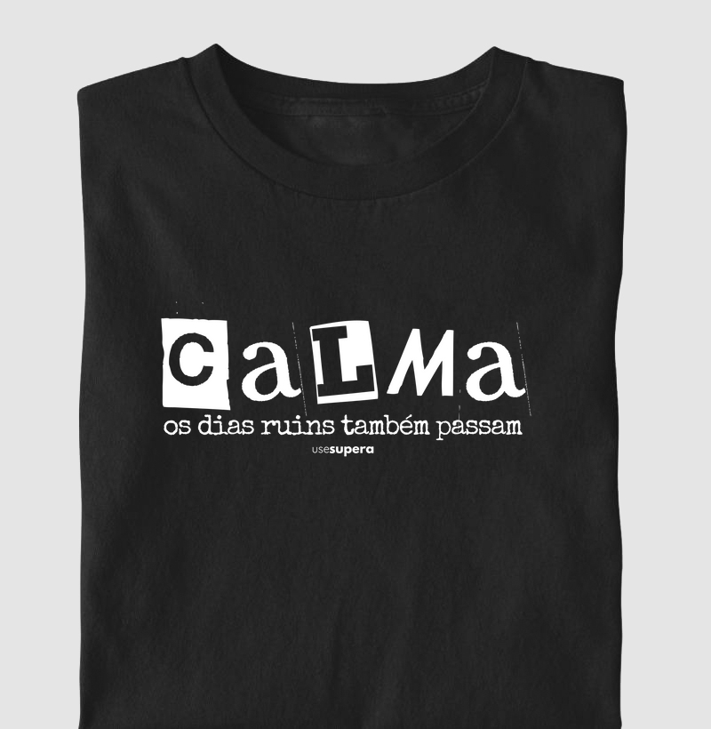 Camiseta "Calma os dias ruins também passam"