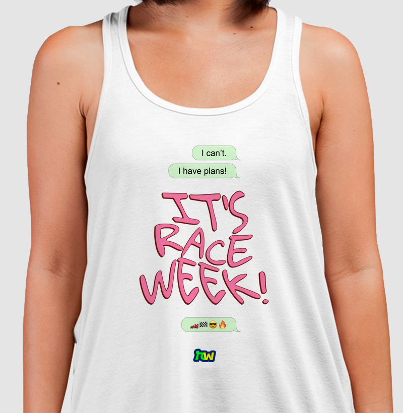 I can't. I have plans! It's Race Week!